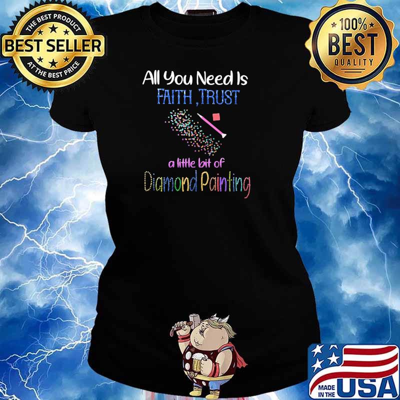 All You Need Is Faith Trust A Little Bit Of Diamond Painting Shirt Ladies tee