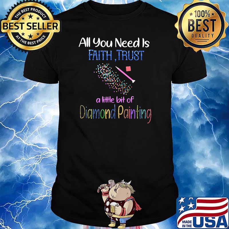 All You Need Is Faith Trust A Little Bit Of Diamond Painting Shirt