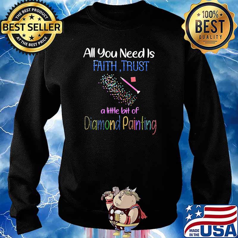 All You Need Is Faith Trust A Little Bit Of Diamond Painting Shirt Sweater