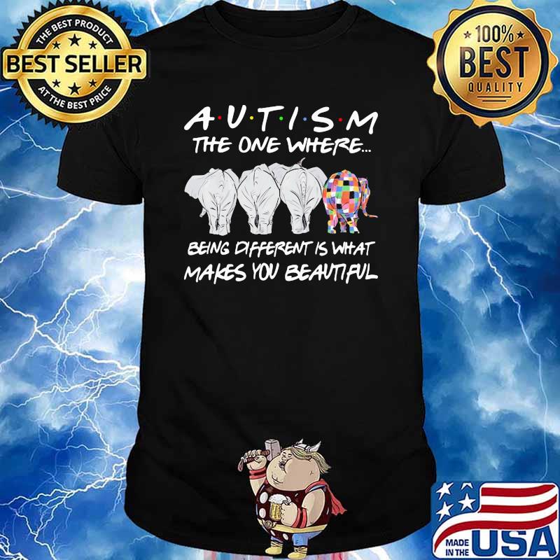 Autism The Oe Where Being Different Is What Makes You Beautiful Elephant Shirt