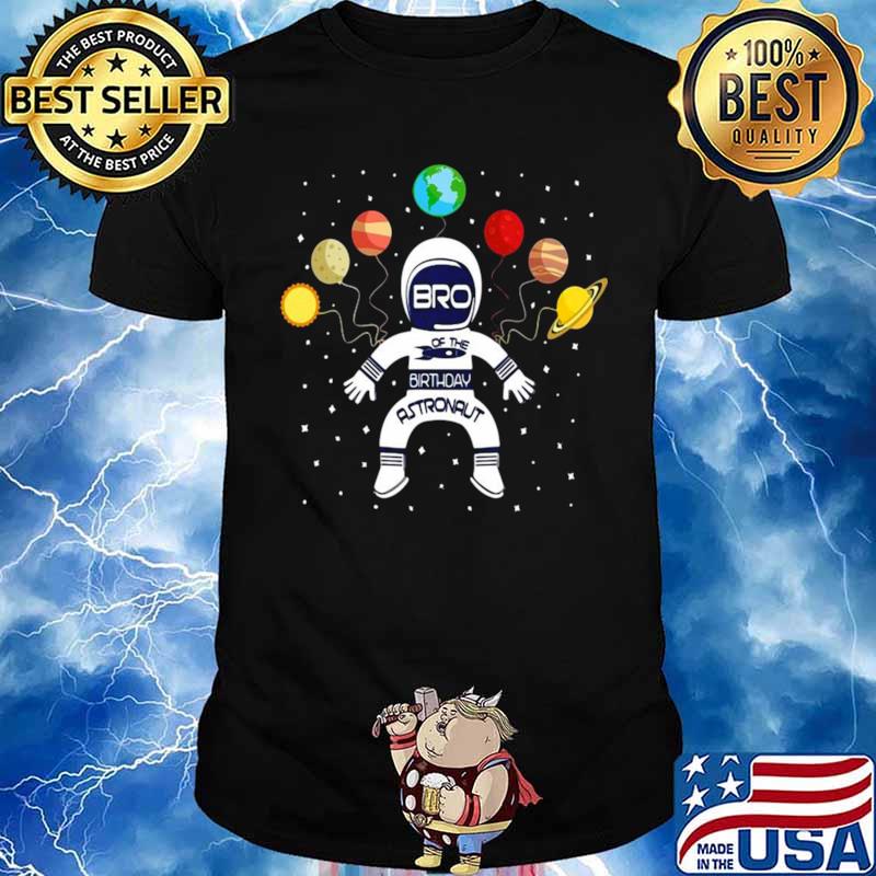 Bro Of The Birthday Astronaut Boy And Girl Space Theme Unisex