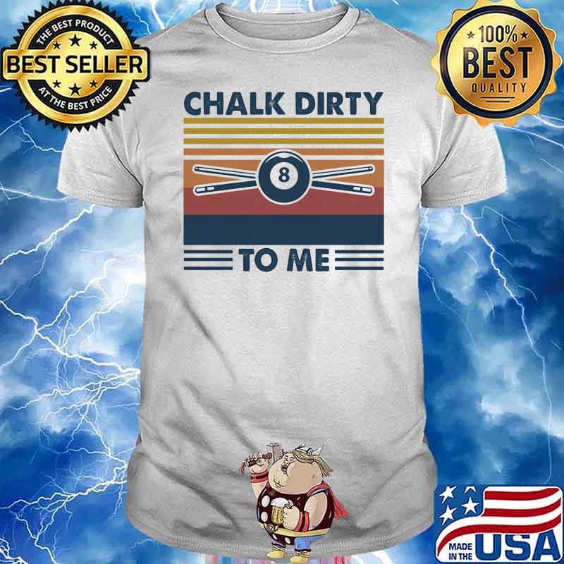 Chalk Dirty To Me Billiard Vintage Shirt