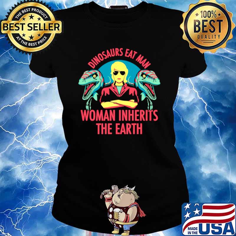 Dinosaurs Eat Man Woman Inherits The Earth Vintage Ladies tee