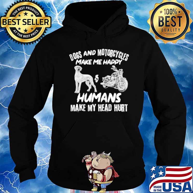 Dogs And Motorcycles Make Me Happy Humans My Head Hurt shirt
