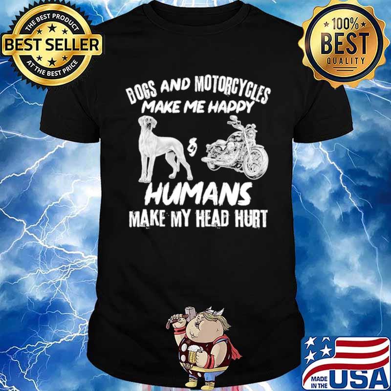 Dogs And Motorcycles Make Me Happy Humans My Head Hurt Unisex
