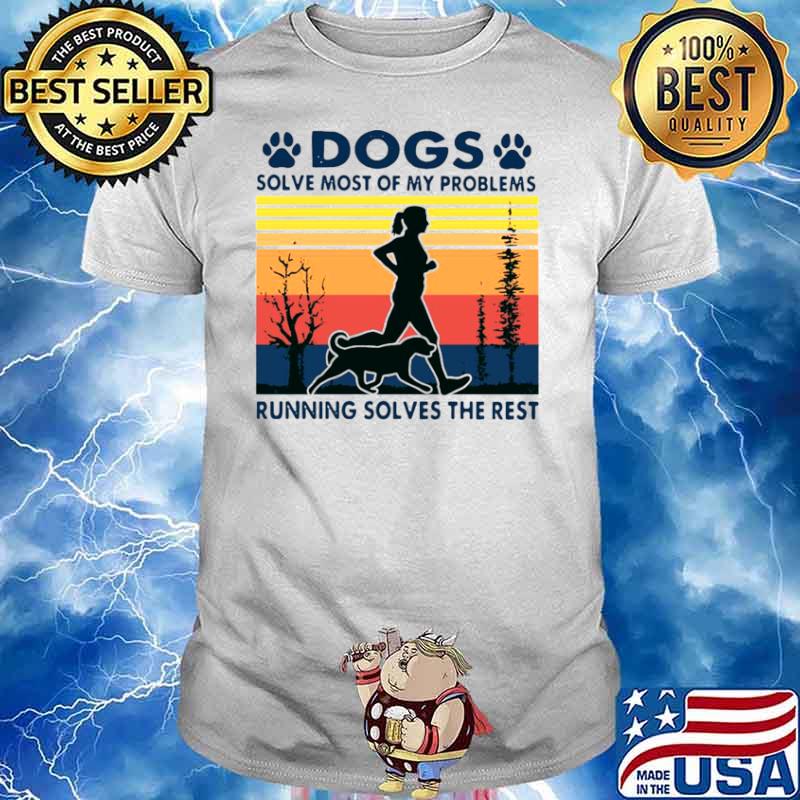 Dogs solve most of my problems running solves the rest vintage shirt