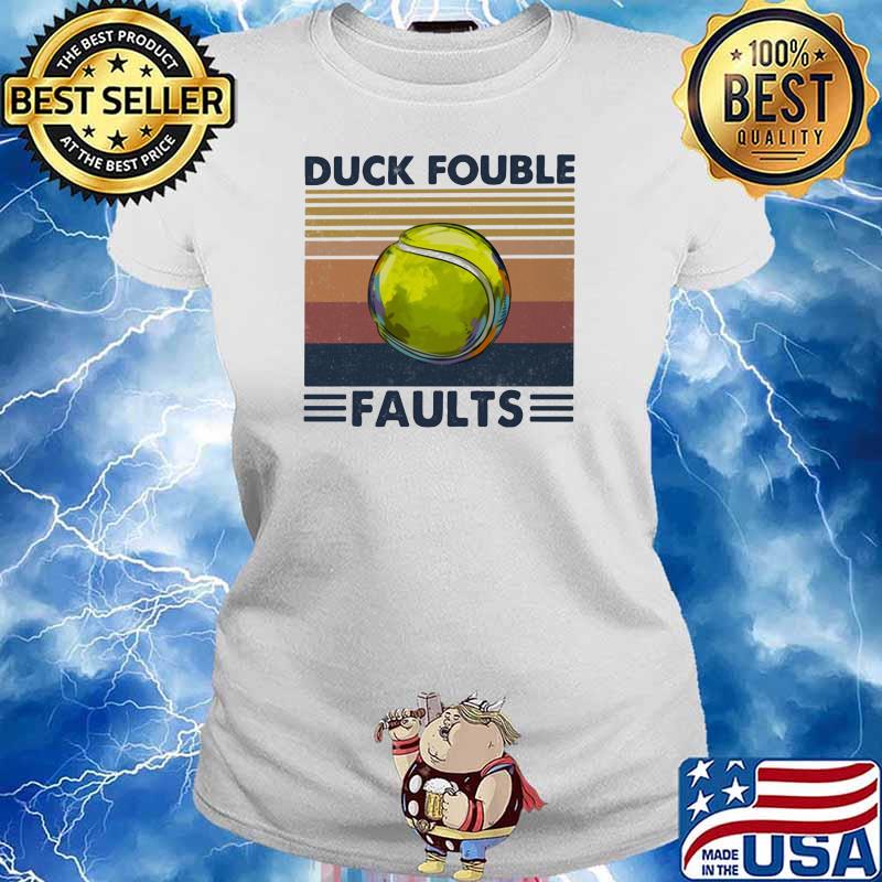 Duck Fouble Faults Ball Vintage Shirt Ladies tee