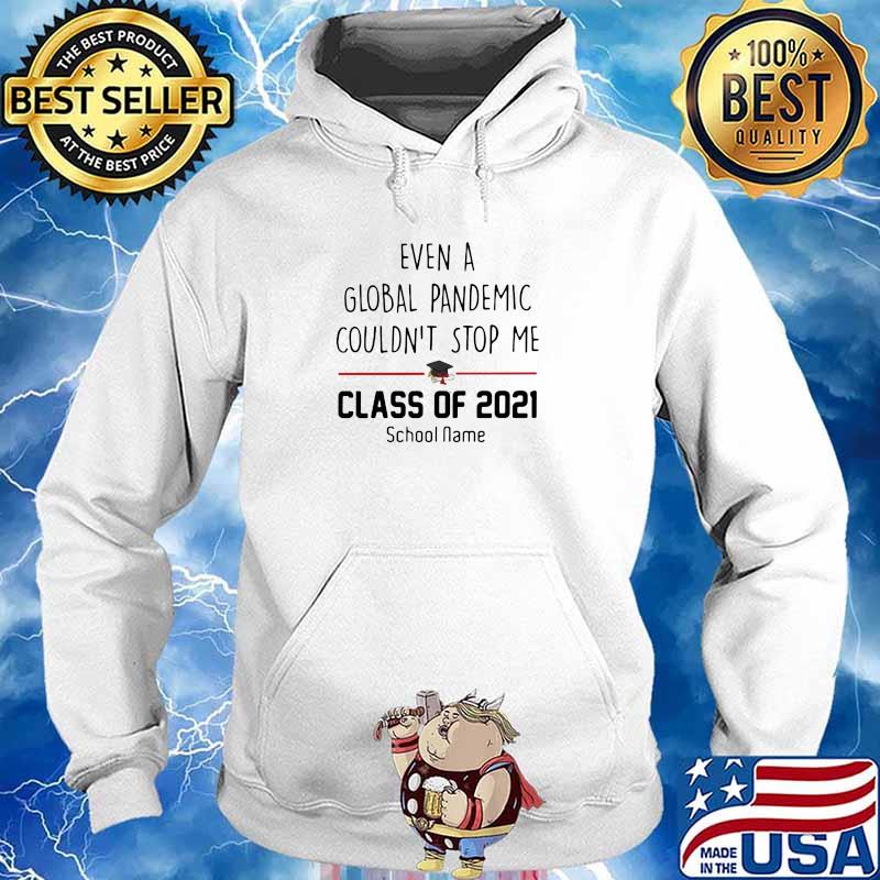 Even A Global Pandemic Couldn’t Stop Me Class Of 2021 School Name Shirt Hoodie
