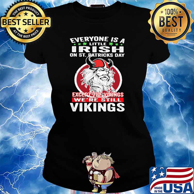 Everyone is A Little Irish On St. Patricks Day Expect The Viking We're Still Vikings Shirt Ladies tee