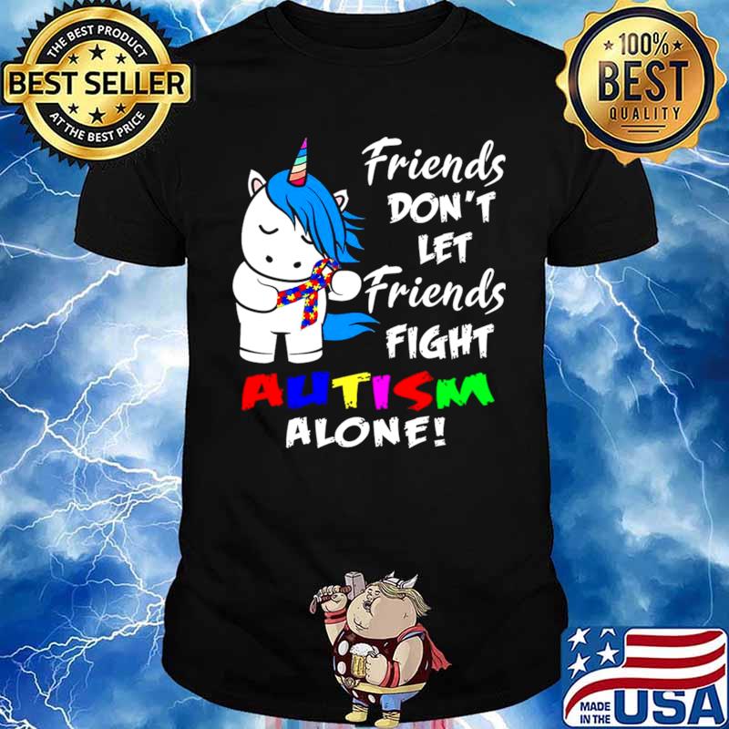 Friends Dont Let Friends Fight Autism Alone Unisex