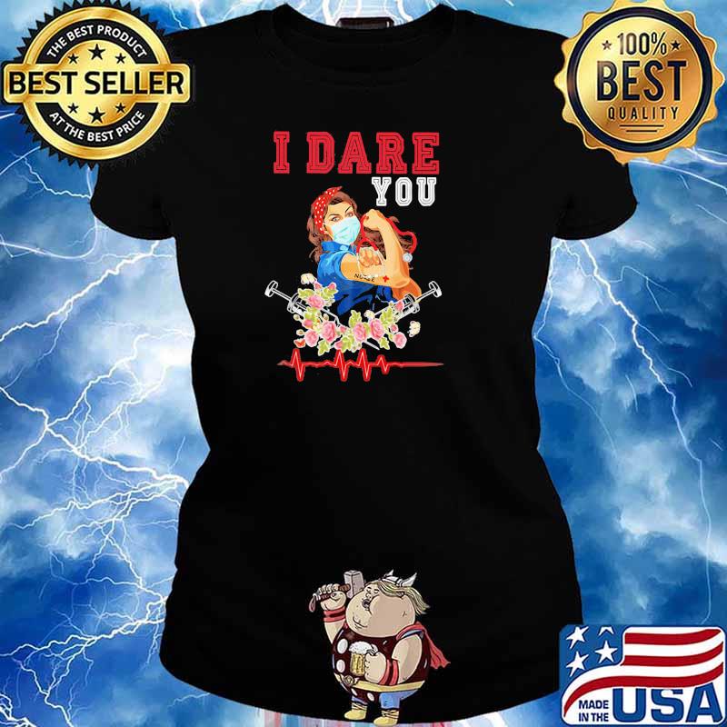 I Dare You Nurse Ladies Wear Mask Flowers Shirt Ladies tee