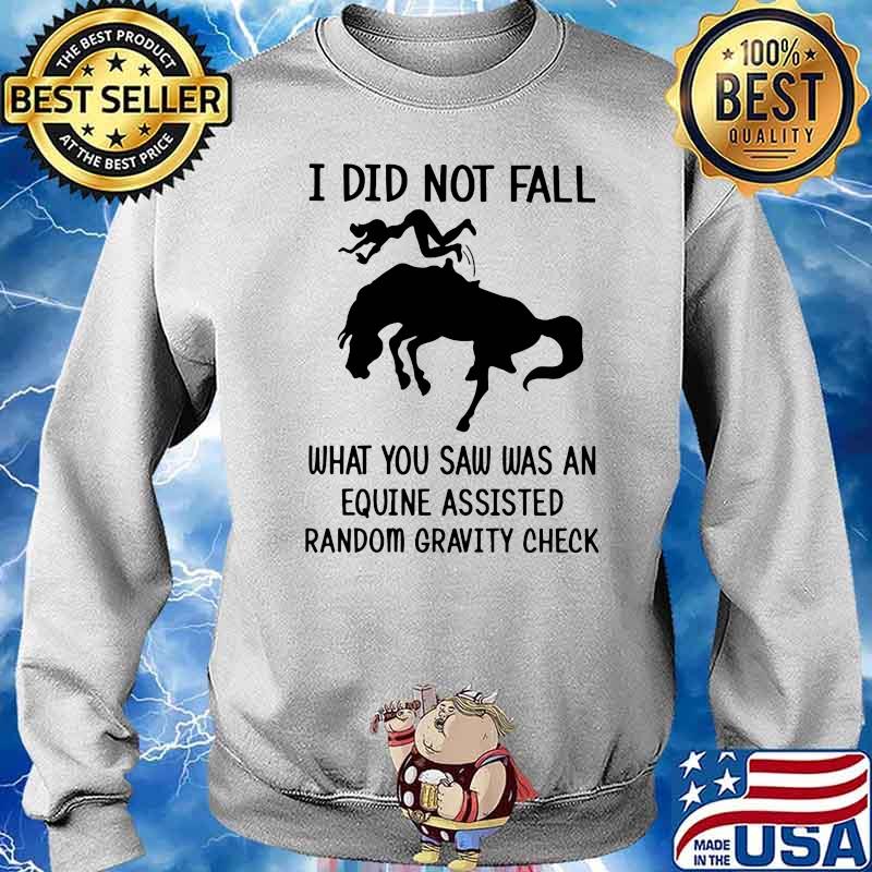 I Did Not Fall What You Saw Was An Equine Assisted Random Gravity Check Horse Shirt Sweater