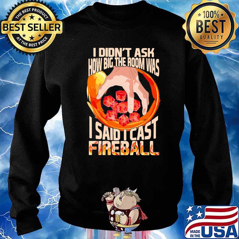 I Didn’t Ask How Big The Room Was I Said I Cast Fireball Shirt Sweater