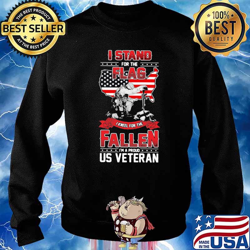 I Stand For The Flag I Kneel For The Fallen I’m A Proud Us Veteran Shirt Sweater