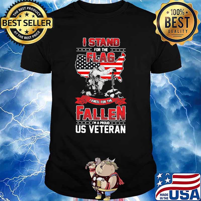 I Stand For The Flag I Kneel For The Fallen I’m A Proud Us Veteran Shirt