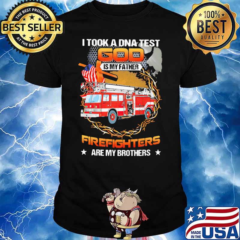 I Took A Dna Test God Is My Father Firefighters Are My Brothers Shirt