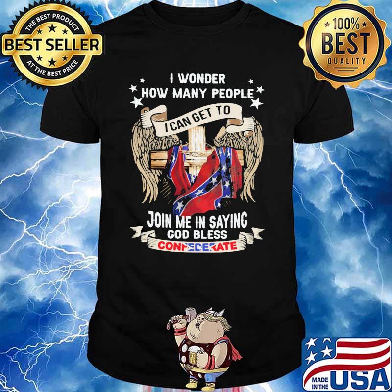 I Wonder How Many People I Can Get To Join Me In Saying God Bless Confedent Eagle Veretan Shirt