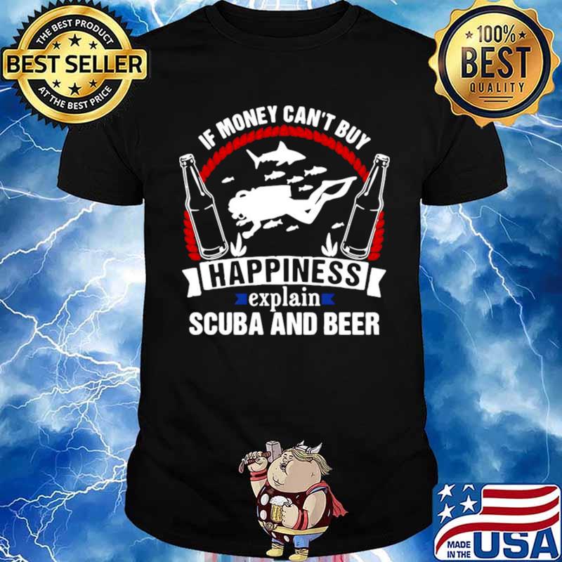If Money Can’t Buy Happiness Explain Scuba And Beer Unisex