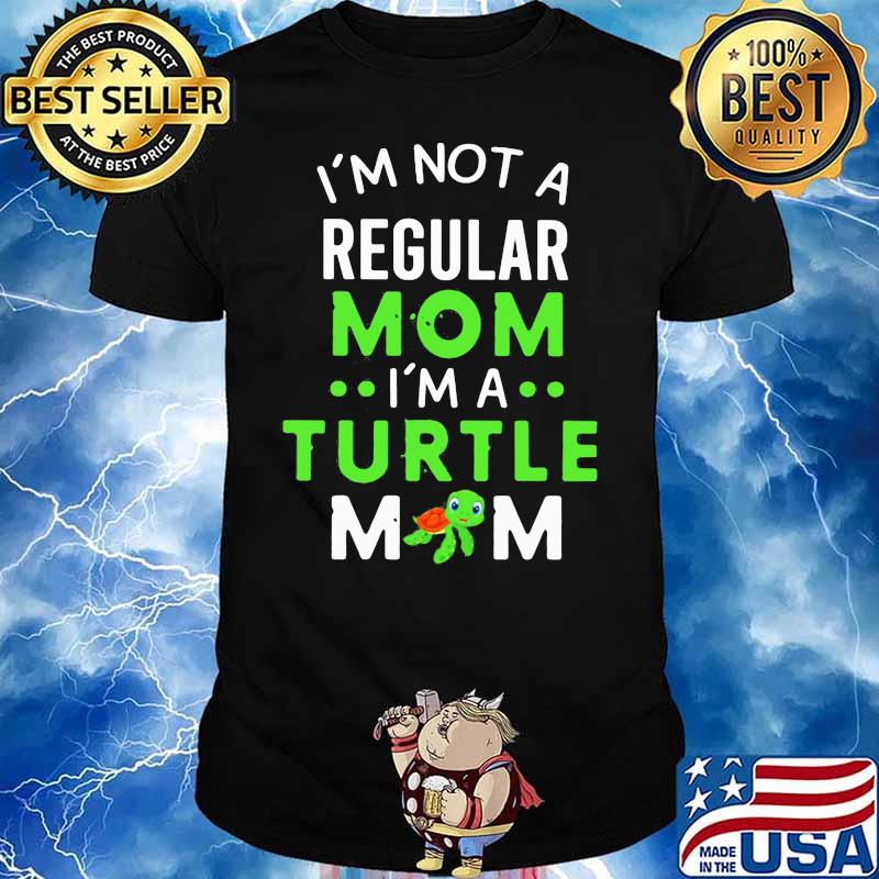 I’m Not A Regular Mom I’m A Turtle Mom Shirt