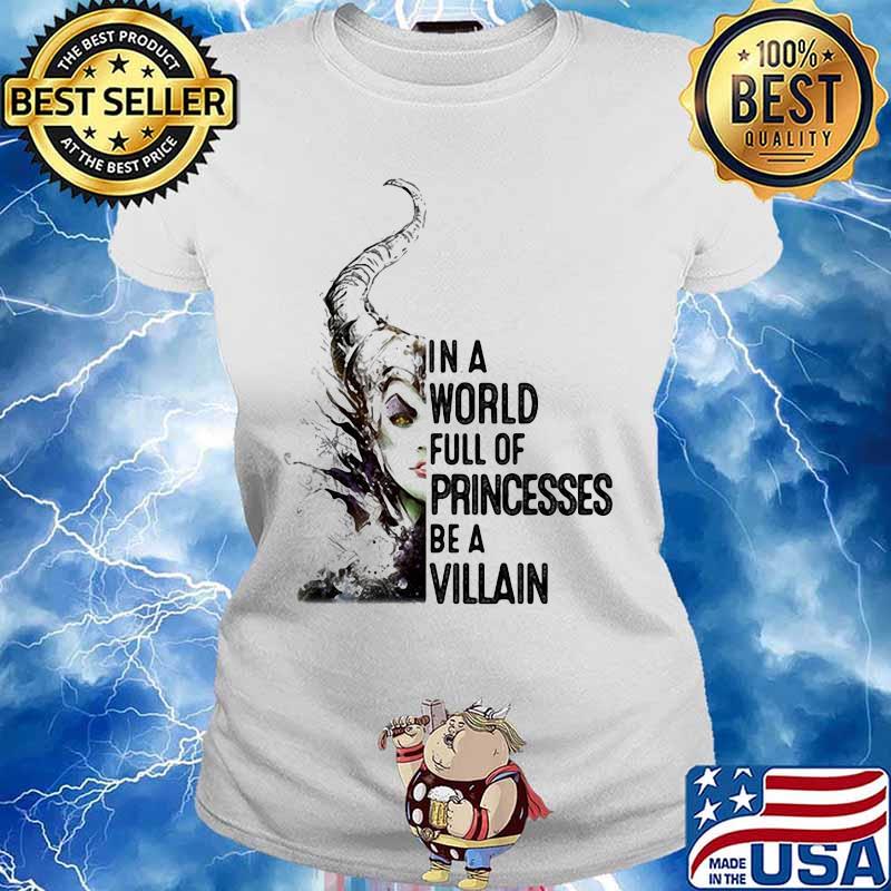 In A World Full Of Princesses Be A Villain Disney Shirt Ladies tee