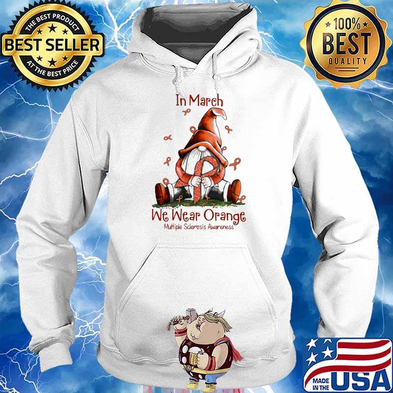 In March We Wear Orange Multipe Sclerosis Awareness Drawf Shirt Hoodie