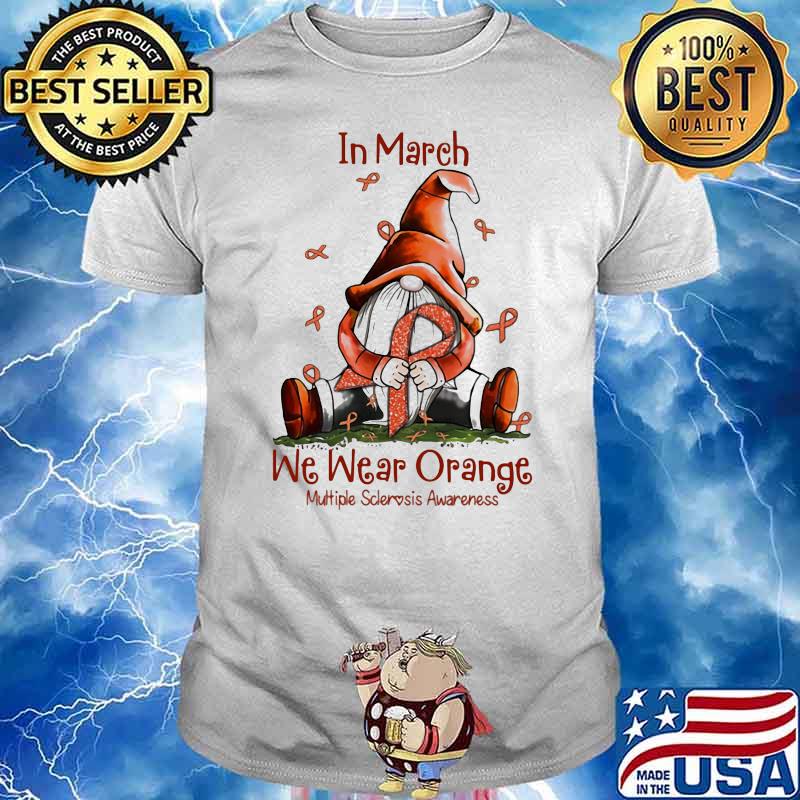 In March We Wear Orange Multipe Sclerosis Awareness Drawf Shirt