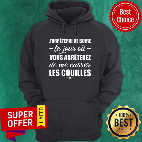 Jarreterai De Boire Le Jour O Vous Arreterez De Me Casser Les Couilles Shirt - Image 2