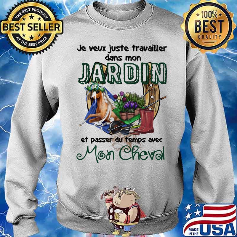 Jeveux Juste Travailler Dans Mon Jardin Et Passer Du Temps Ave Mon Cheval Shirt Sweater