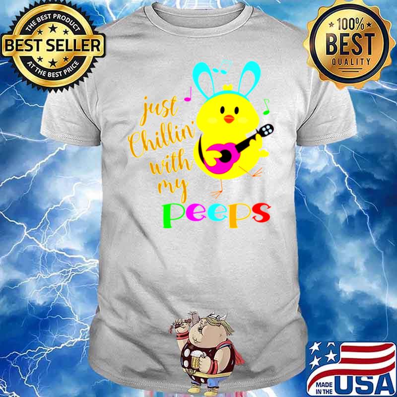 Just Chillinwith my Peeps Costume Easter Bunny Egg shirt - Copy