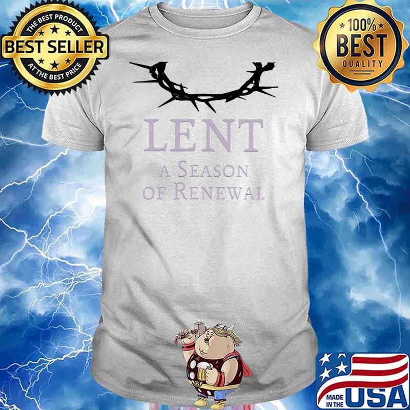 Lent A Season Of Renewal Shirt