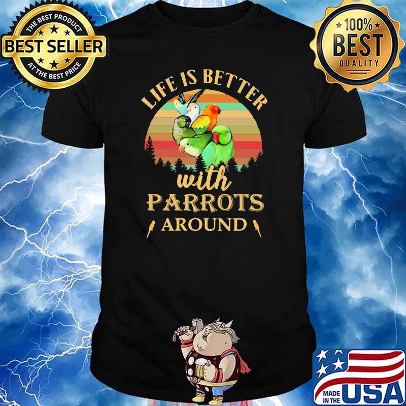 Life Is Better With Parrots Around Vintage Shirt