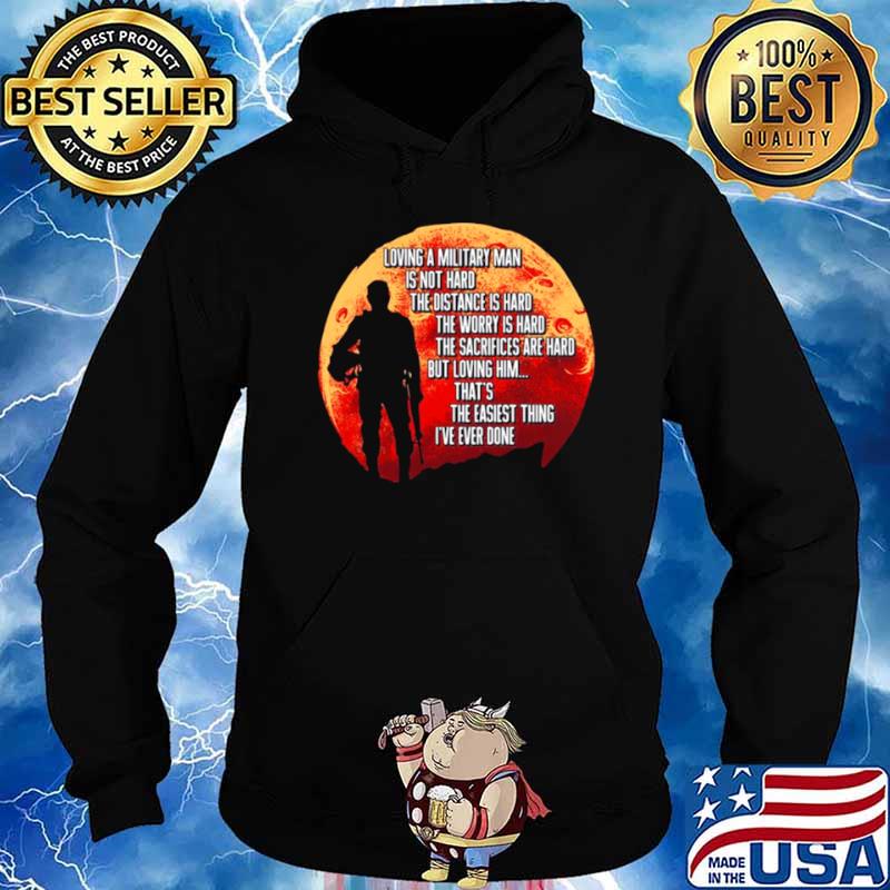 Loving A Military Man Is Not Hard The Distance Is Hard The Worry Is Hard shirt