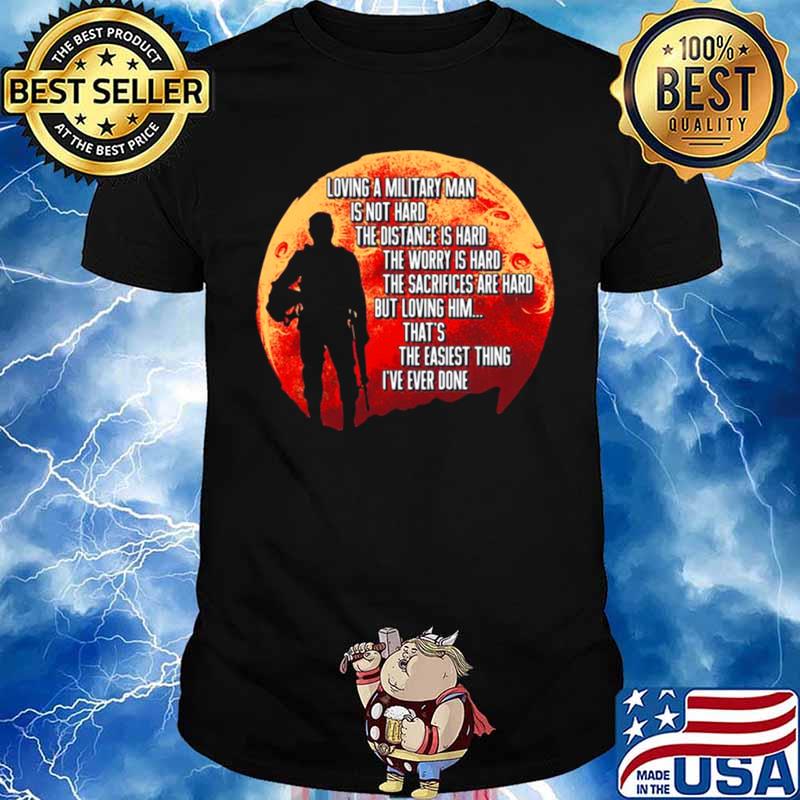 Loving A Military Man Is Not Hard The Distance Is Hard The Worry Is Hard Unisex