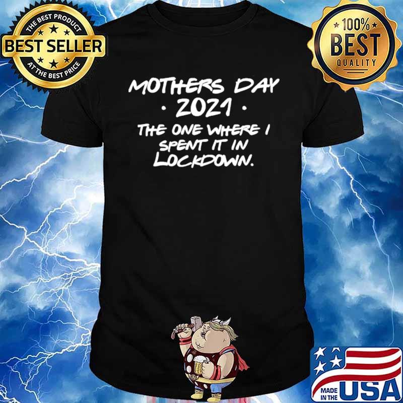 Mothers day 2021 the one where spent it in lockdown Unisex