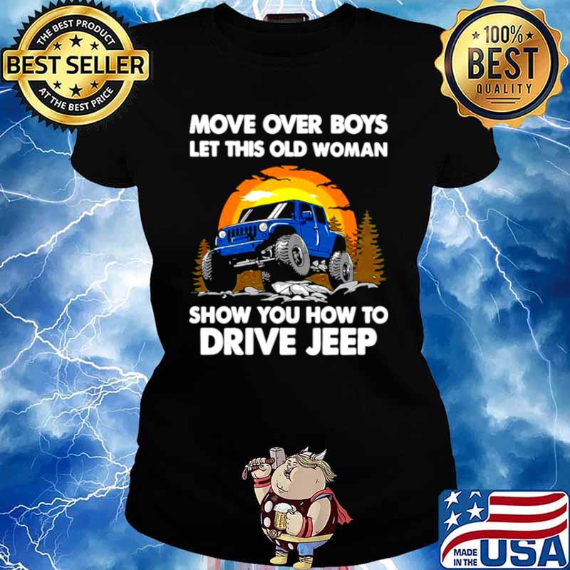 Move Over Boys Let This Old Woman Show You How To Drive Jeep Ladies tee