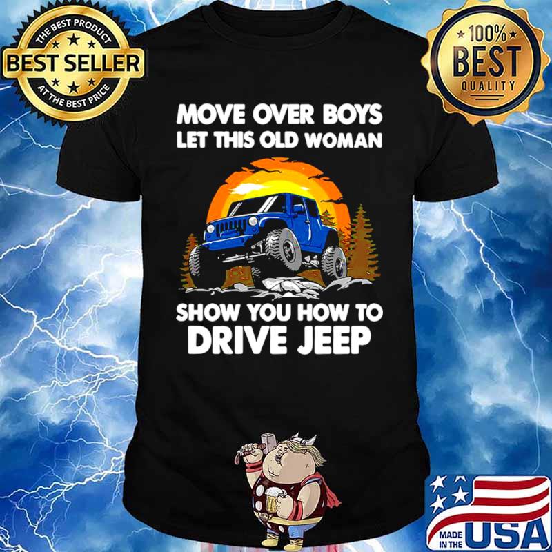 Move Over Boys Let This Old Woman Show You How To Drive Jeep Unisex