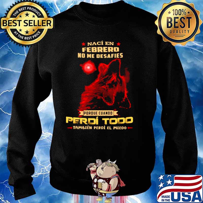 Naci En Febrero No Me Desafies Porque Cuando Perdi Todo ambien Perdi El Miedo Sweater