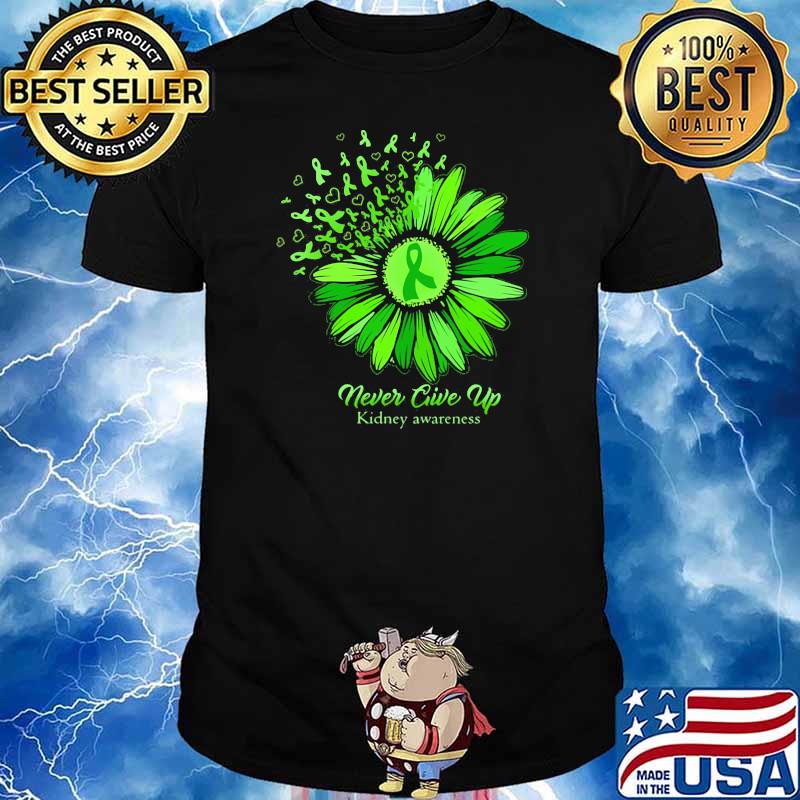 Never Give Up Kidney Awareness Sunflower Green Shirt