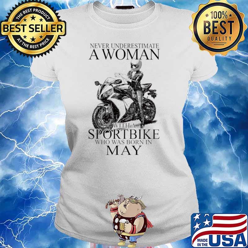 Never underestimate a woman with a Sportbike who was born in May Ladies tee