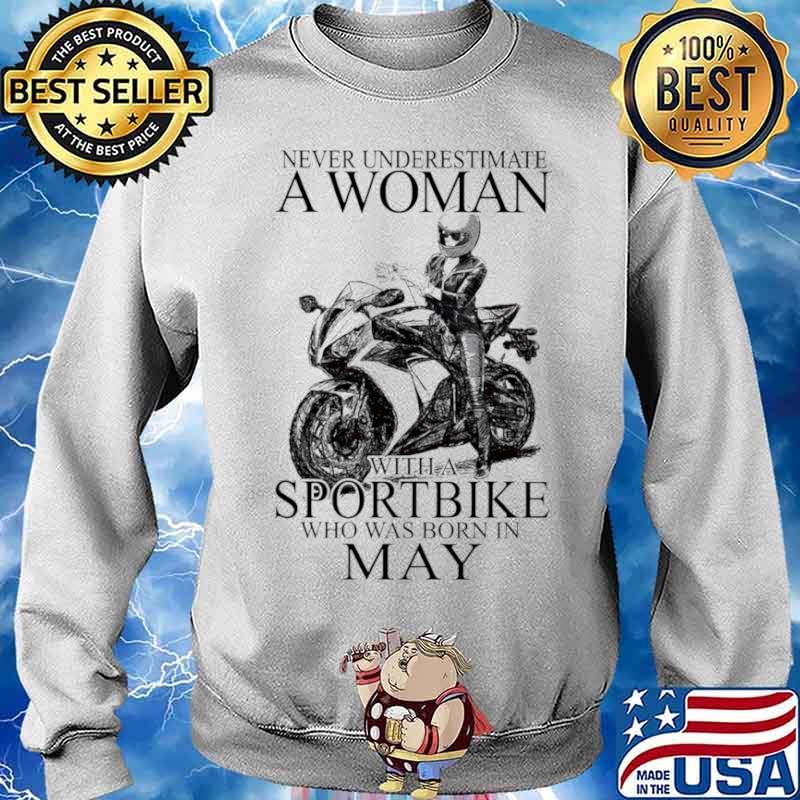 Never underestimate a woman with a Sportbike who was born in May Sweater