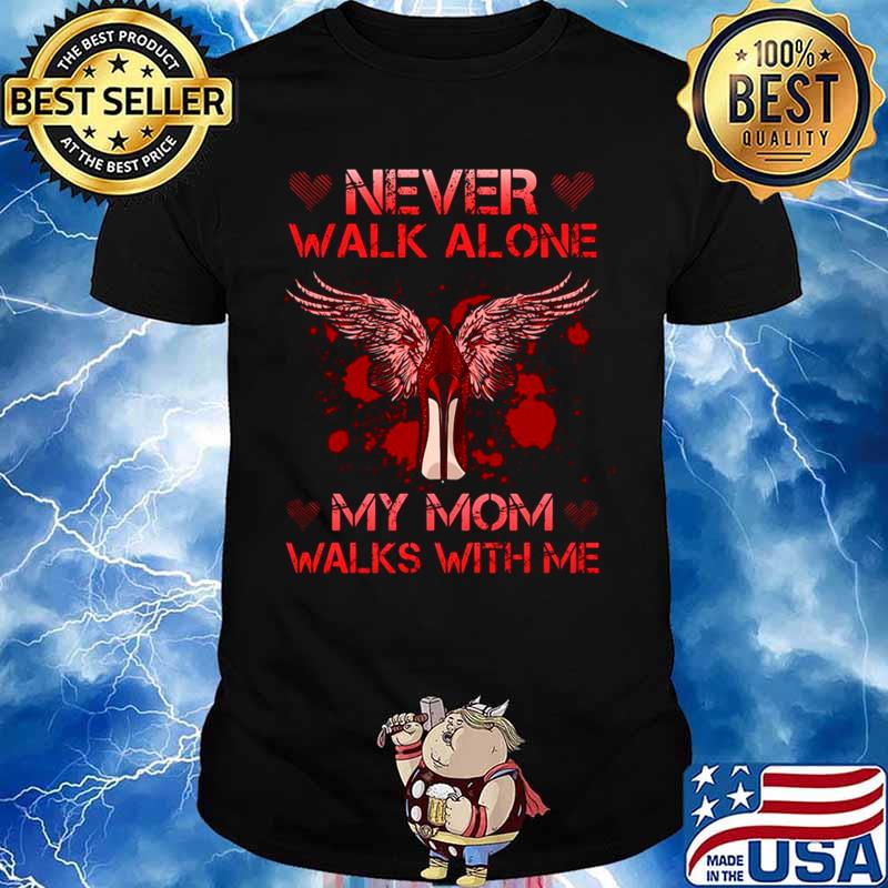 Never Walk Alone My Mom Walks With Me Unisex