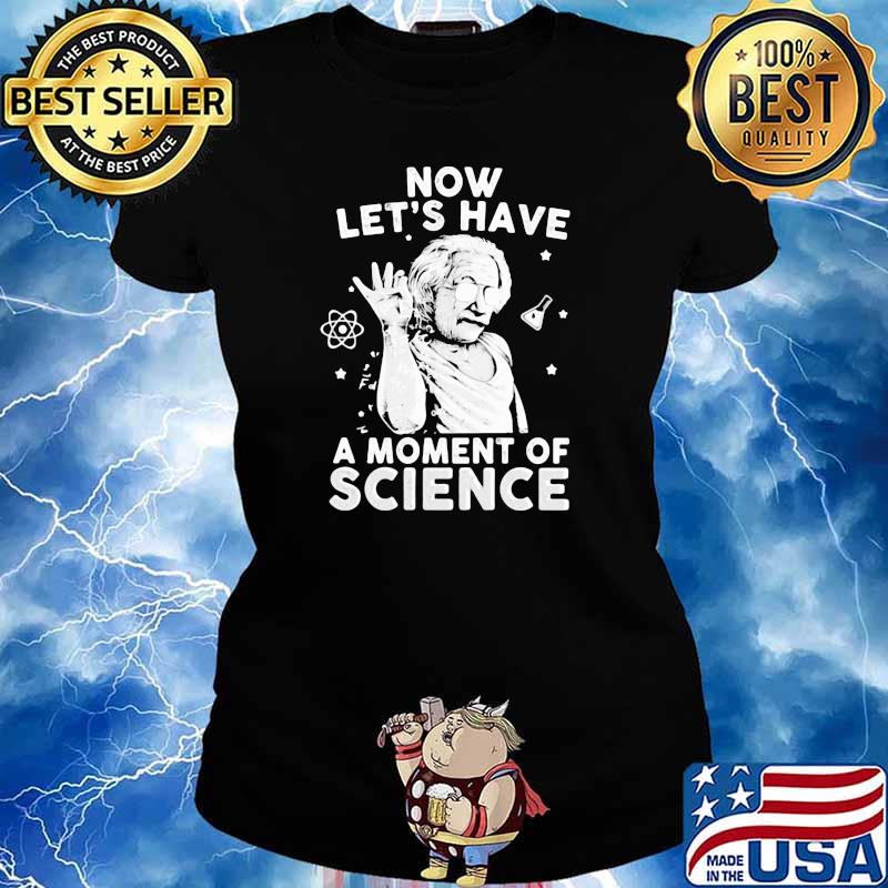 Now Let's Have A Moment Of Science Chemistry Shirt Ladies tee