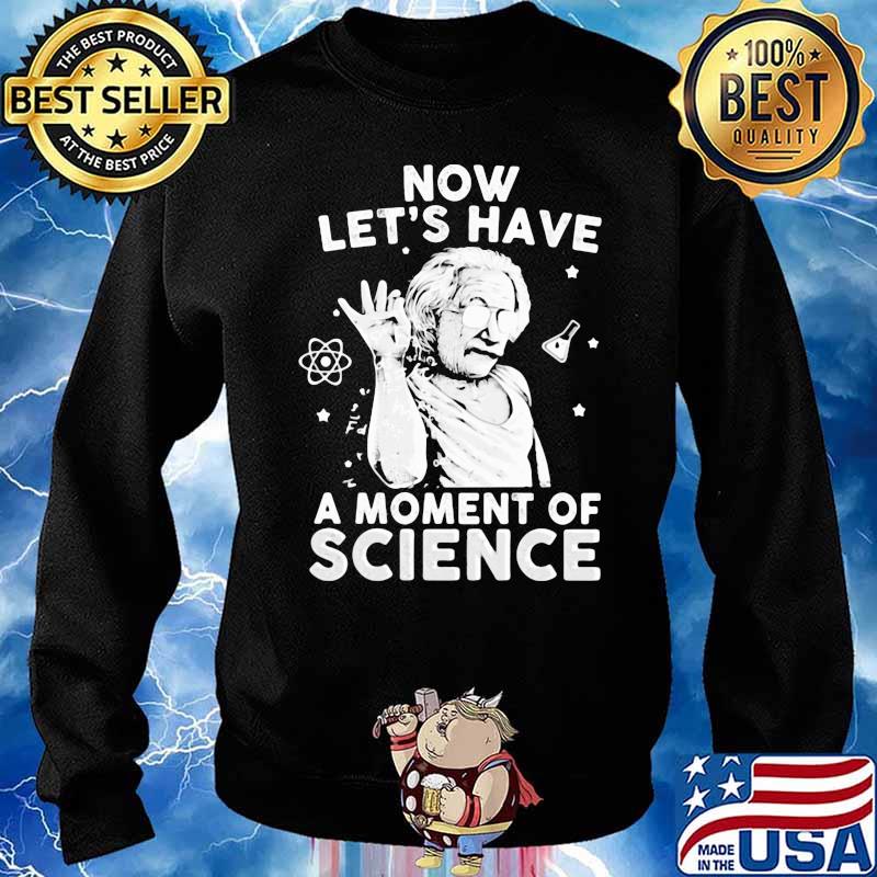 Now Let's Have A Moment Of Science Chemistry Shirt Sweater