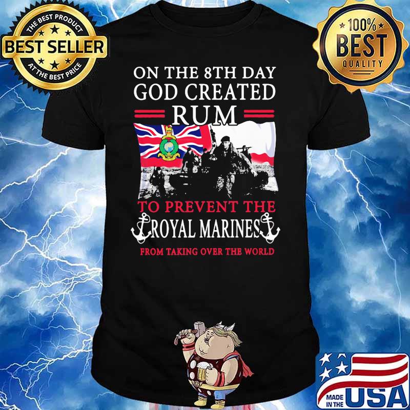 On The 8th Day God Created Rum To Prevent The Royal Marines From Talking Over The World England Flag Shirt