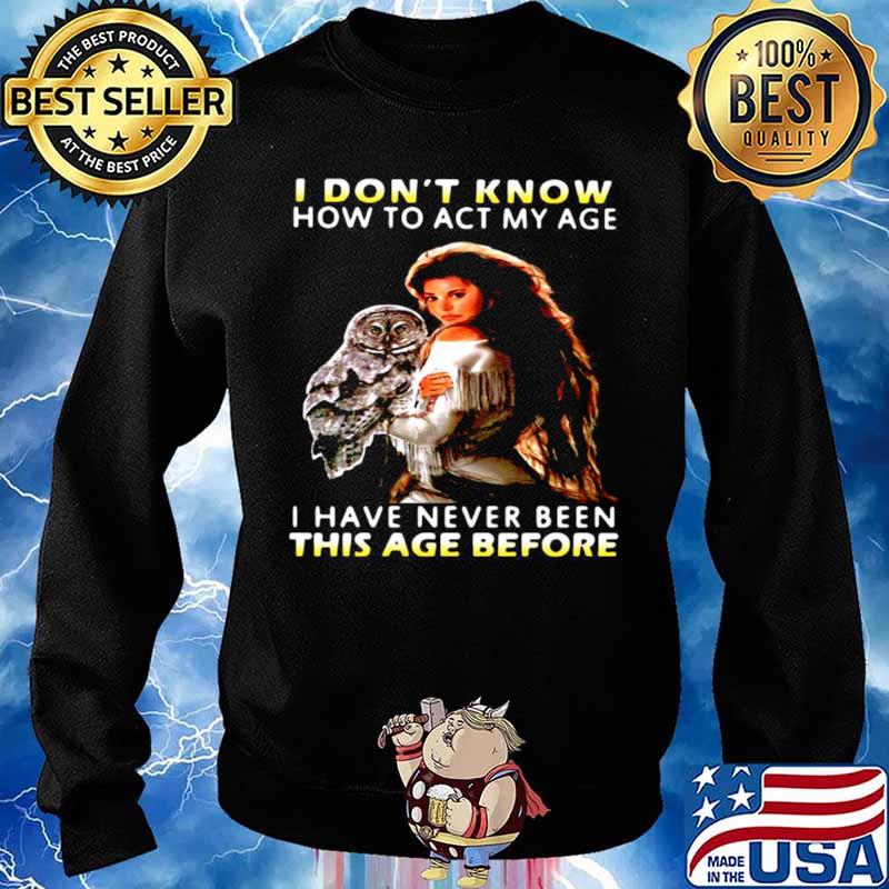 Owl Girl I Don’t Know How To Act My Age I Have Never Been This Age Before Sweater