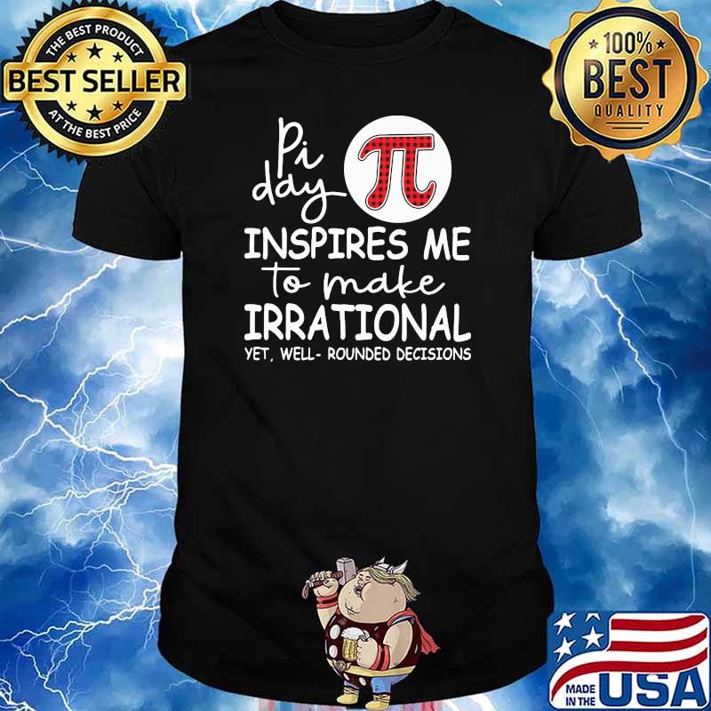 Pi Day Inspires Me To Make Irrational Math Shirt