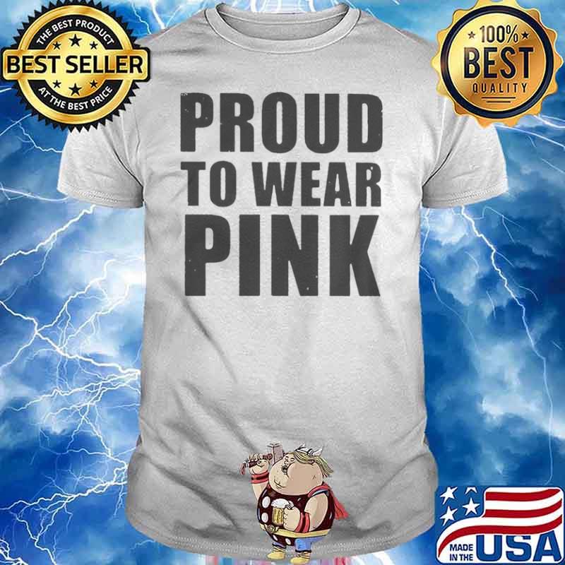 Proud to wear pink shirt