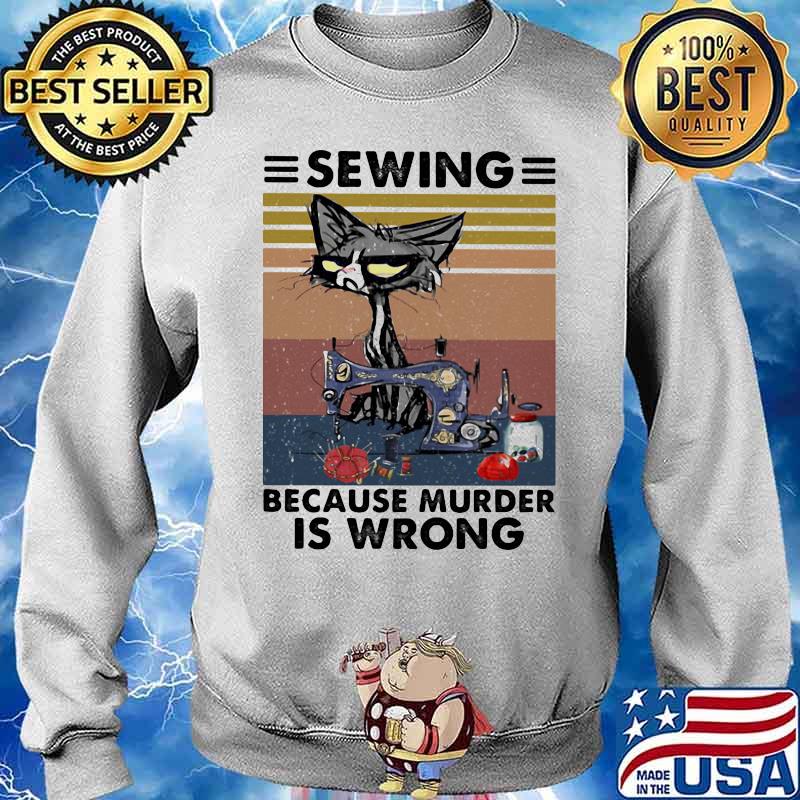 Sewing Because Murder Is Wrong Vintage Shirt Sweater