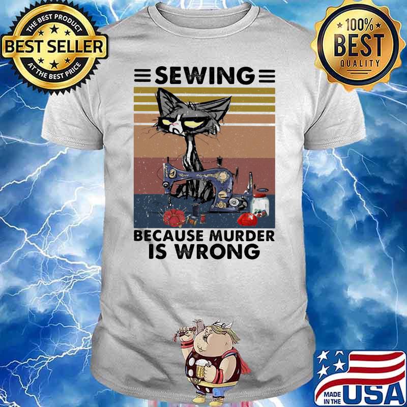 Sewing Because Murder Is Wrong Vintage Shirt