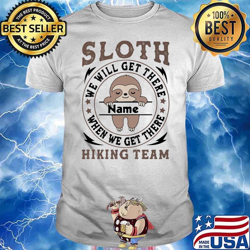 Sloth We Will Get There Name Shirt